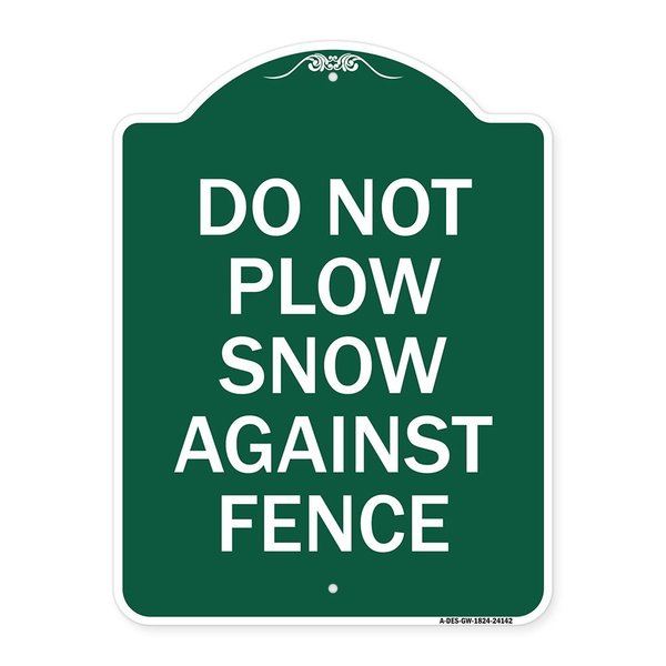 Signmission Do Not Plow Snow Against Fence, Green & White Aluminum Architectural Sign, 18" x 24", GW-1824-24142 A-DES-GW-1824-24142